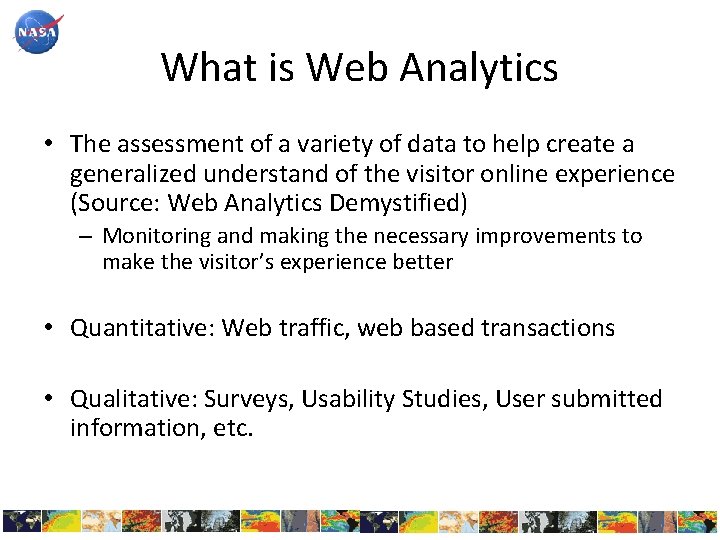 What is Web Analytics • The assessment of a variety of data to help