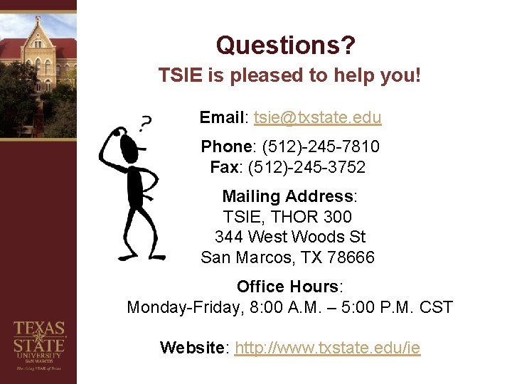 Questions? TSIE is pleased to help you! Email: tsie@txstate. edu Phone: (512)-245 -7810 Fax: