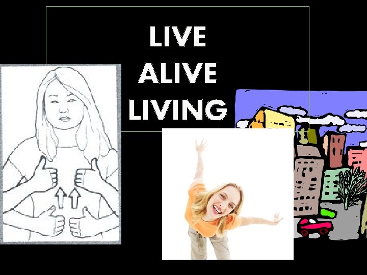 LIVE ALIVE LIVING 