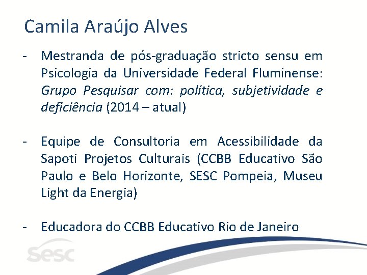 Camila Araújo Alves - Mestranda de pós-graduação stricto sensu em Psicologia da Universidade Federal