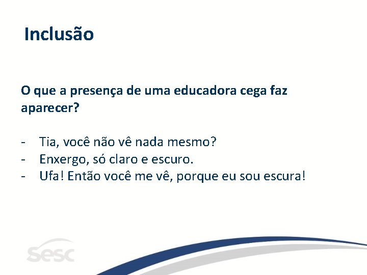 Inclusão O que a presença de uma educadora cega faz aparecer? - Tia, você