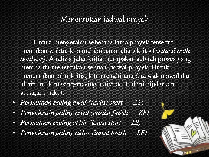 Menentukan jadwal proyek • • Untuk mengetahui seberapa lama proyek tersebut memakan waktu, kita