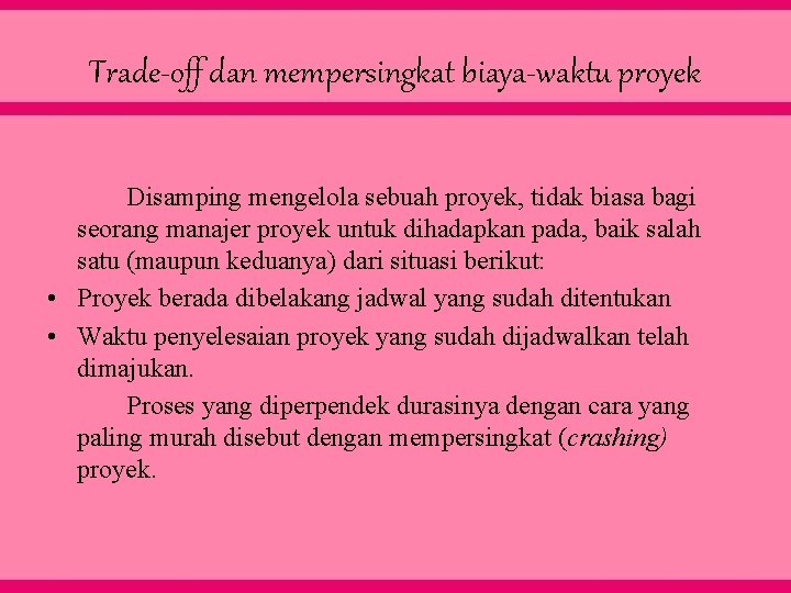 Trade-off dan mempersingkat biaya-waktu proyek Disamping mengelola sebuah proyek, tidak biasa bagi seorang manajer