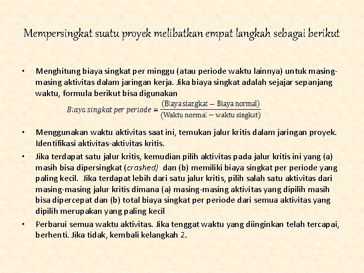 Mempersingkat suatu proyek melibatkan empat langkah sebagai berikut • Menghitung biaya singkat per minggu