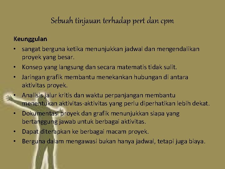 Sebuah tinjauan terhadap pert dan cpm Keunggulan • sangat berguna ketika menunjukkan jadwal dan