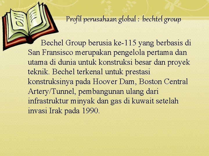 Profil perusahaan global : bechtel group Bechel Group berusia ke-115 yang berbasis di San