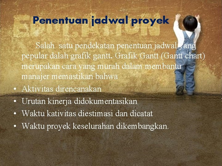 Penentuan jadwal proyek • • Salah satu pendekatan penentuan jadwal yang pepular dalah grafik