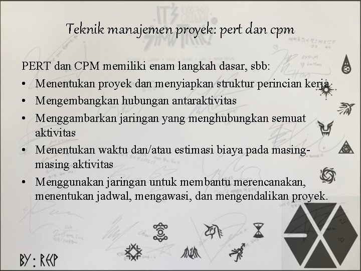Teknik manajemen proyek: pert dan cpm PERT dan CPM memiliki enam langkah dasar, sbb: