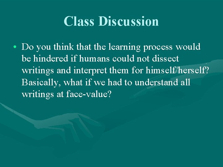 Class Discussion • Do you think that the learning process would be hindered if