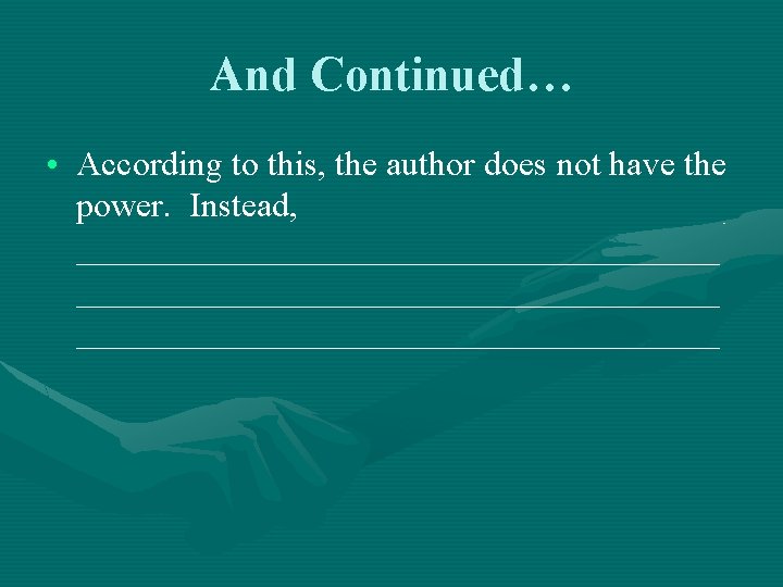 And Continued… • According to this, the author does not have the power. Instead,