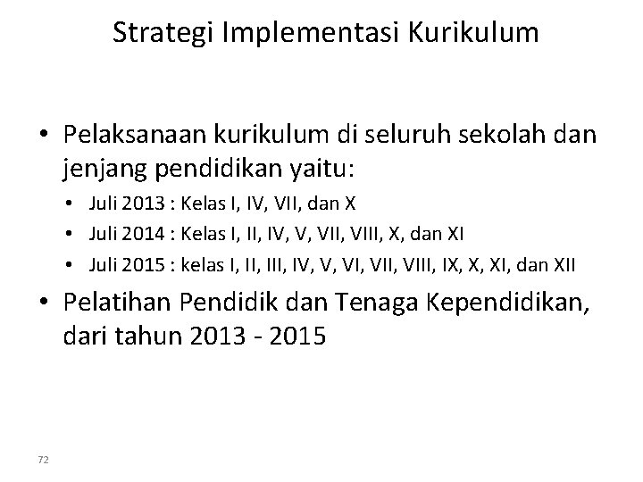 Strategi Implementasi Kurikulum • Pelaksanaan kurikulum di seluruh sekolah dan jenjang pendidikan yaitu: •