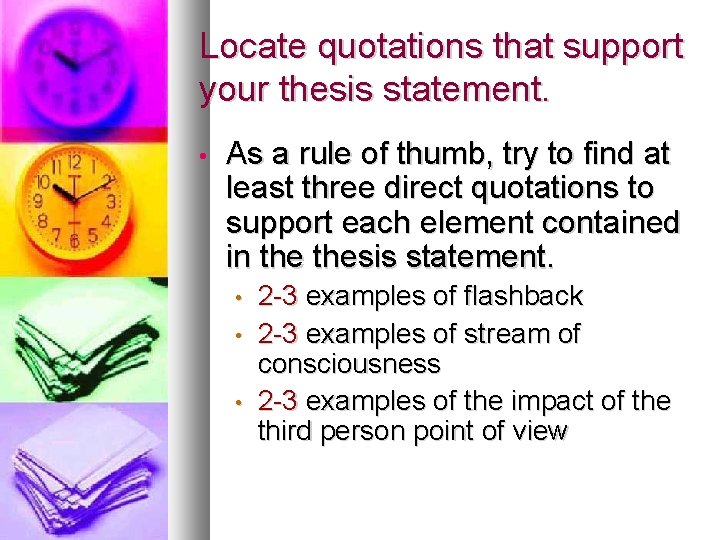 Locate quotations that support your thesis statement. • As a rule of thumb, try