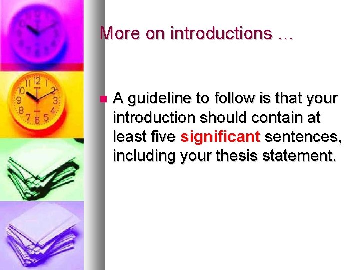 More on introductions … A guideline to follow is that your introduction should contain