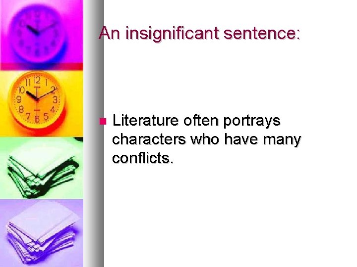 An insignificant sentence: Literature often portrays characters who have many conflicts. 