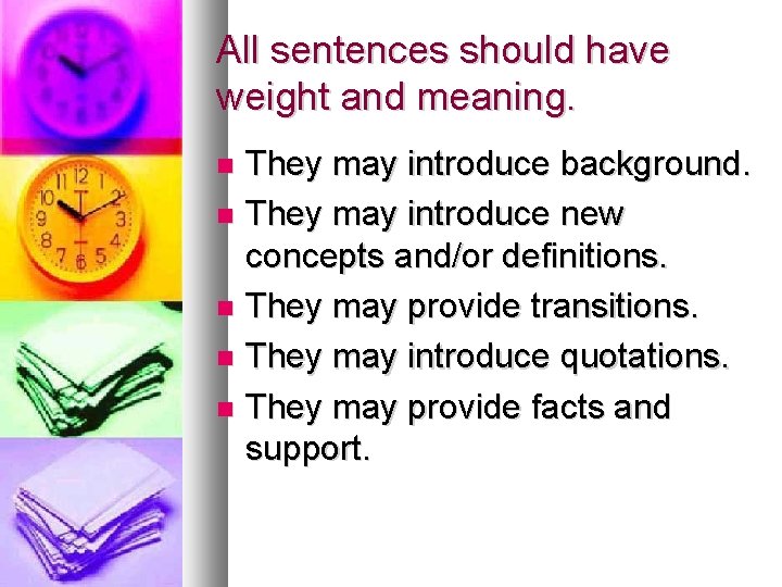 All sentences should have weight and meaning. They may introduce background. They may introduce