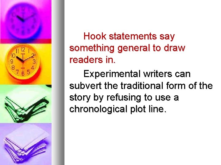 Hook statements say something general to draw readers in. Experimental writers can subvert the