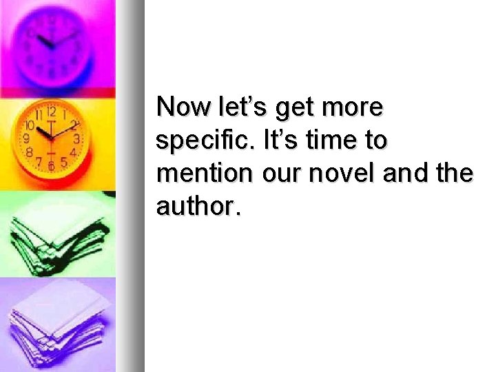 Now let’s get more specific. It’s time to mention our novel and the author.