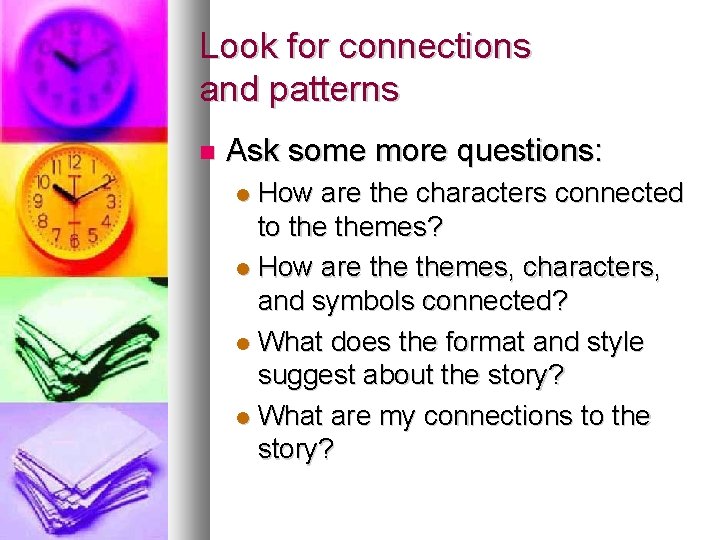 Look for connections and patterns Ask some more questions: How are the characters connected