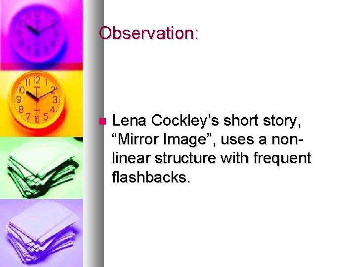 Observation: Lena Cockley’s short story, “Mirror Image”, uses a nonlinear structure with frequent flashbacks.