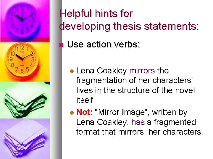 Helpful hints for developing thesis statements: Use action verbs: Lena Coakley mirrors the fragmentation