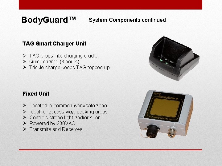 Body. Guard™ System Components continued TAG Smart Charger Unit Ø TAG drops into charging