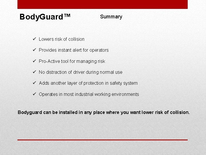 Body. Guard™ Summary ü Lowers risk of collision ü Provides instant alert for operators