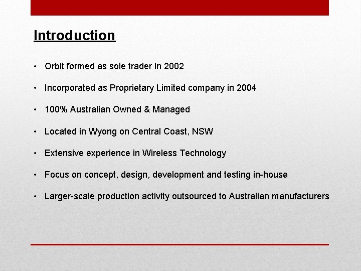 Introduction • Orbit formed as sole trader in 2002 • Incorporated as Proprietary Limited