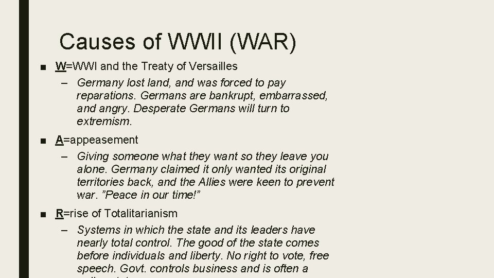 Causes of WWII (WAR) ■ W=WWI and the Treaty of Versailles – Germany lost