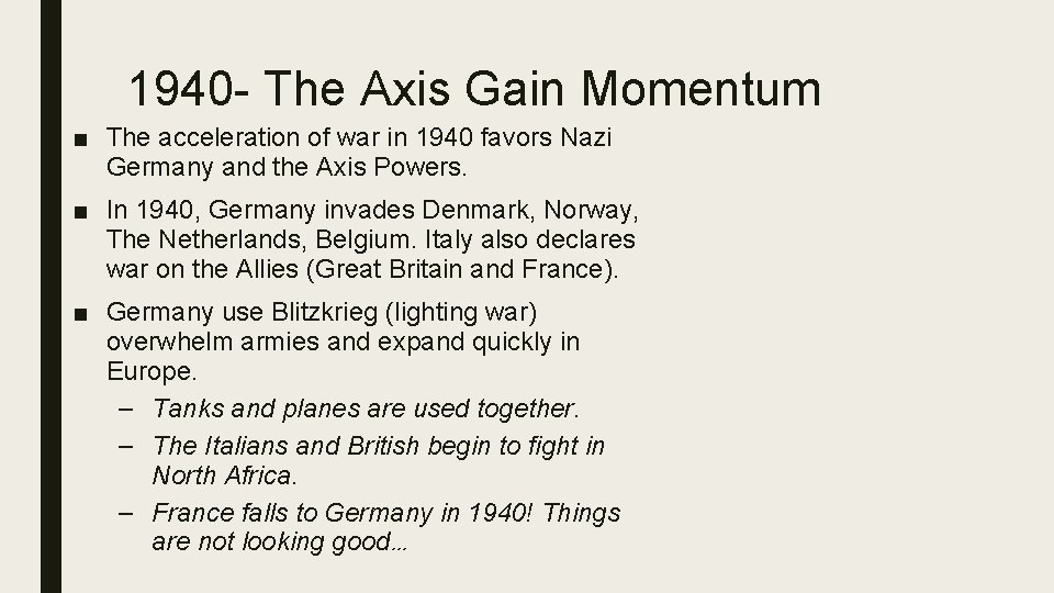 1940 - The Axis Gain Momentum ■ The acceleration of war in 1940 favors