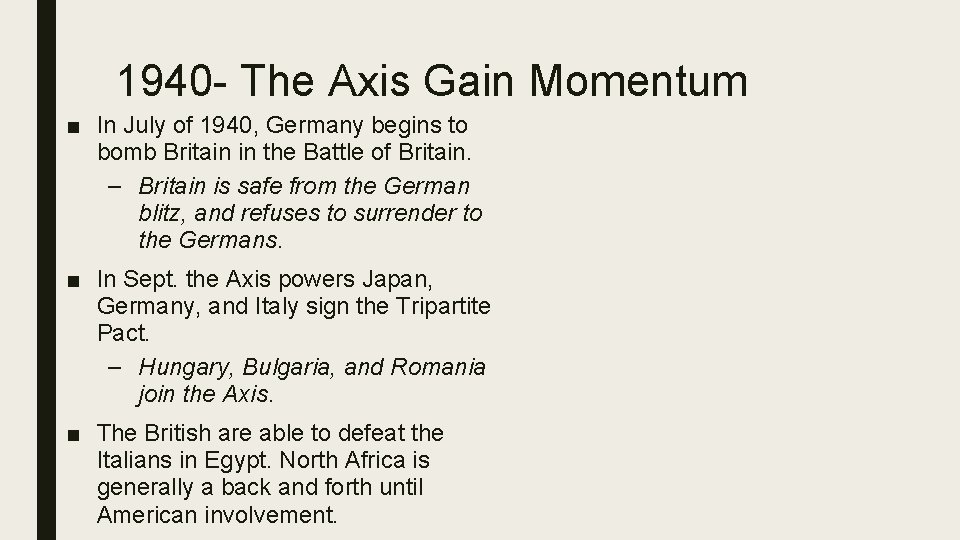 1940 - The Axis Gain Momentum ■ In July of 1940, Germany begins to