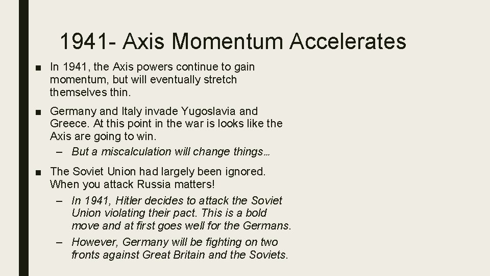 1941 - Axis Momentum Accelerates ■ In 1941, the Axis powers continue to gain