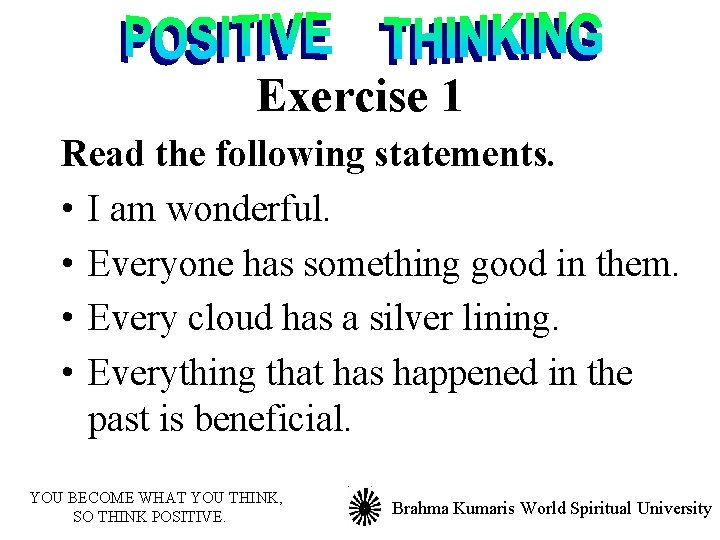 Exercise 1 Read the following statements. • I am wonderful. • Everyone has something
