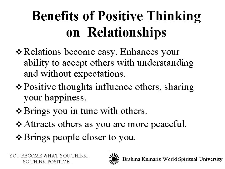 Benefits of Positive Thinking on Relationships v Relations become easy. Enhances your ability to