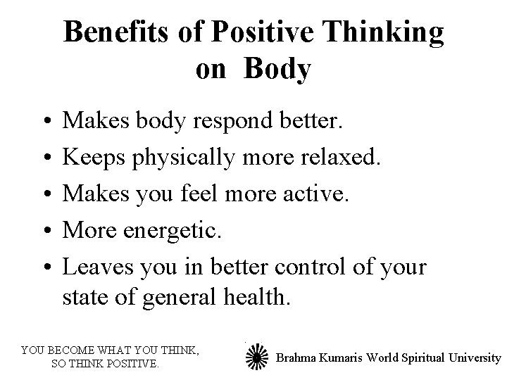 Benefits of Positive Thinking on Body • • • Makes body respond better. Keeps