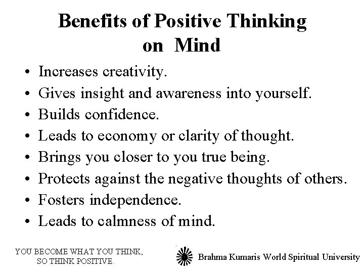 Benefits of Positive Thinking on Mind • • Increases creativity. Gives insight and awareness