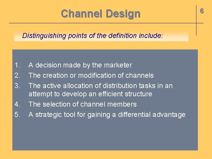 Channel Design Distinguishing points of the definition include: 1. 2. 3. 4. 5. A