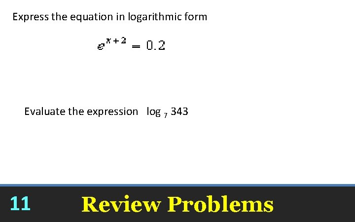 Express the equation in logarithmic form x = – 2 + ln 0. 2