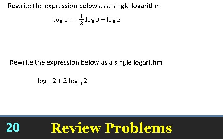 Rewrite the expression below as a single logarithm log 3 2 + 2 log