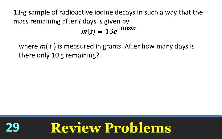 13 -g sample of radioactive iodine decays in such a way that the mass