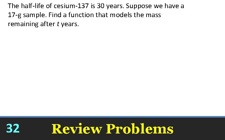 The half-life of cesium-137 is 30 years. Suppose we have a 17 -g sample.