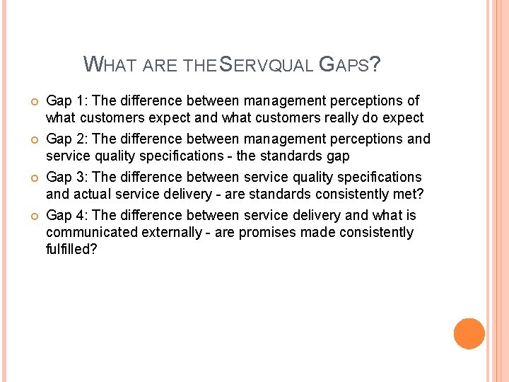 WHAT ARE THE SERVQUAL GAPS? Gap 1: The difference between management perceptions of what