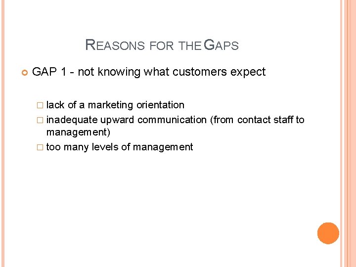 REASONS FOR THE GAPS GAP 1 - not knowing what customers expect � lack