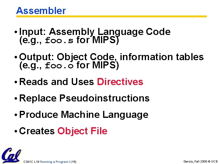 Assembler • Input: Assembly Language Code (e. g. , foo. s for MIPS) •