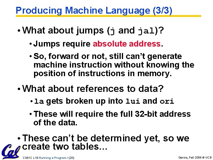 Producing Machine Language (3/3) • What about jumps (j and jal)? • Jumps require
