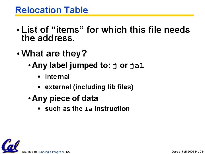 Relocation Table • List of “items” for which this file needs the address. •