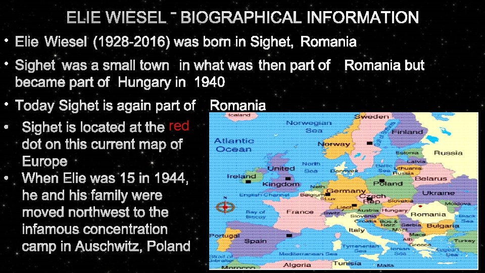 ELIE WIESEL – BIOGRAPHICAL INFORMATION • ELIE WIESEL (1928 -2016) WAS BORN INSIGHET, ROMANIA