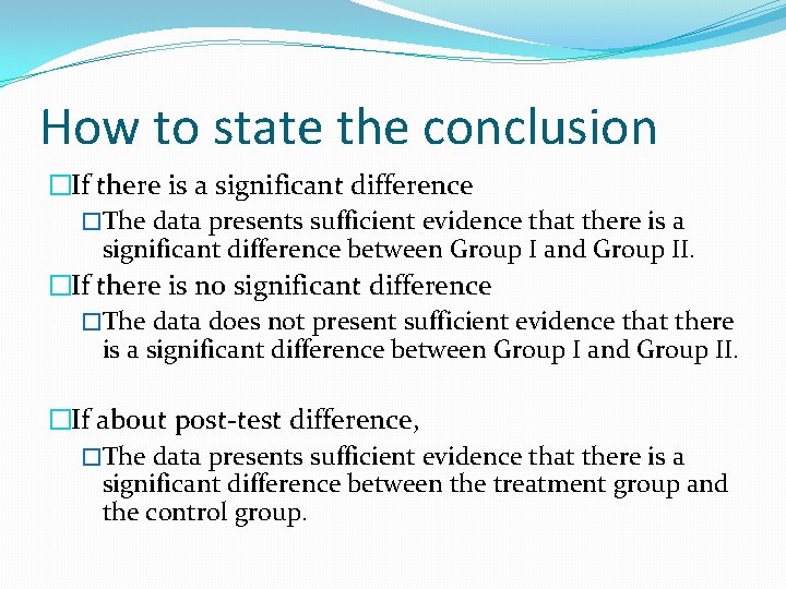 How to state the conclusion �If there is a significant difference �The data presents