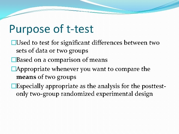 Purpose of t-test �Used to test for significant differences between two sets of data