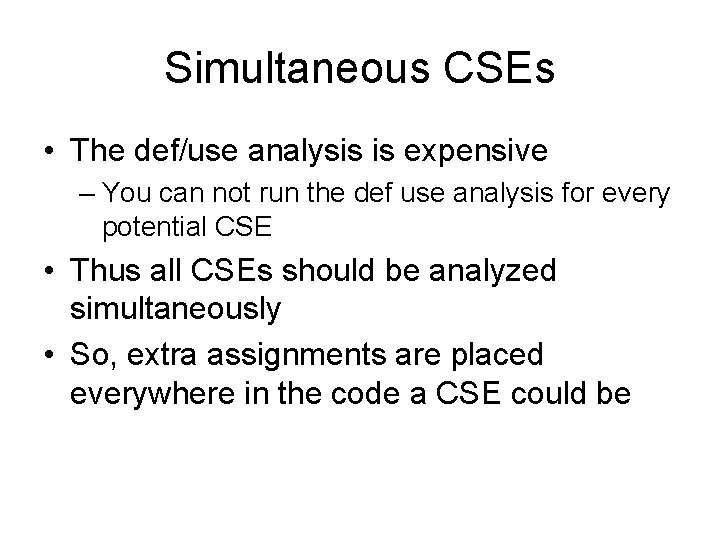 Simultaneous CSEs • The def/use analysis is expensive – You can not run the