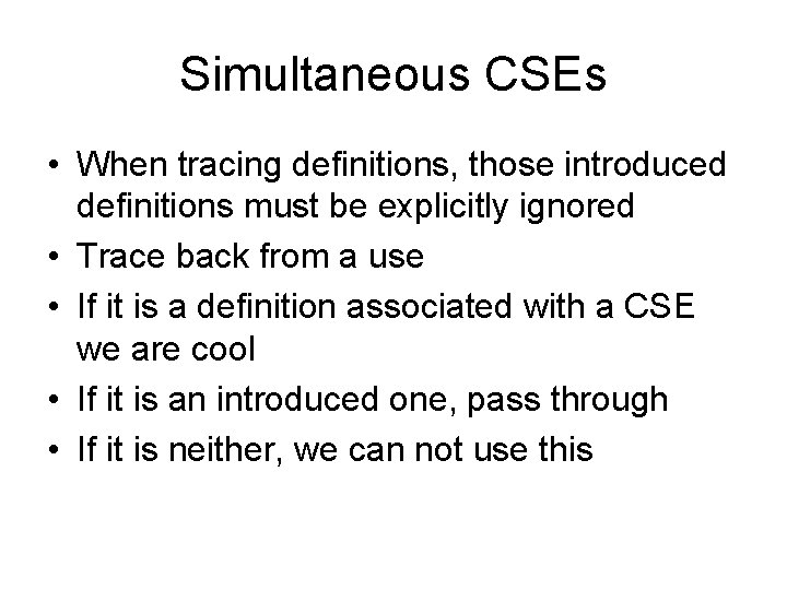 Simultaneous CSEs • When tracing definitions, those introduced definitions must be explicitly ignored •